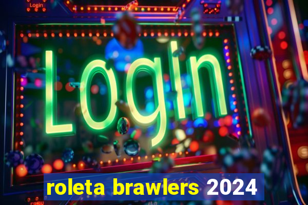 roleta brawlers 2024